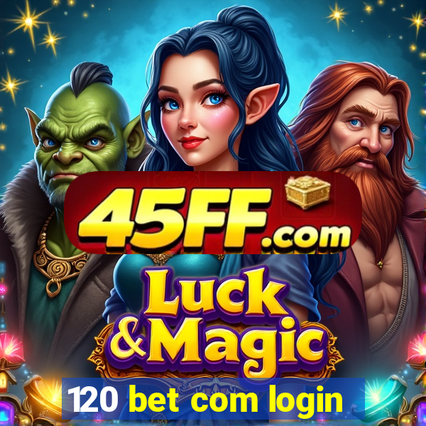 120 bet com login